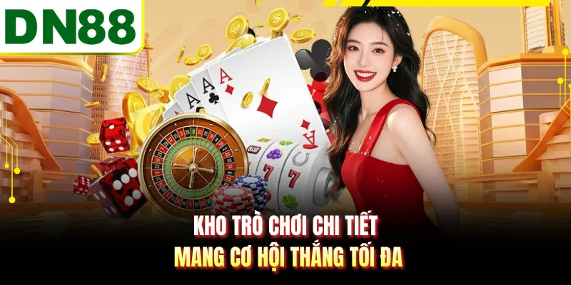Kho trò chơi chi tiết mang cơ hội thắng tối đa